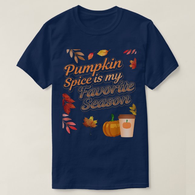 Pumpkin Spice Is My Favorite Season Autumn Leaves  T Shirt (Design framsida)