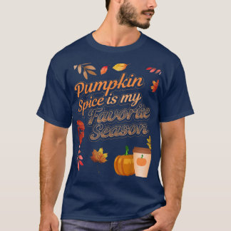 Pumpkin Spice Is My Favorite Season Autumn Leaves T Shirt