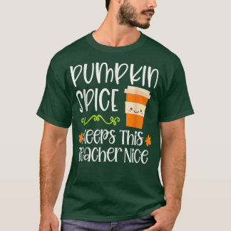 Pumpkin Spice Keeps This Teacher Nice Fall Hallowe T Shirt