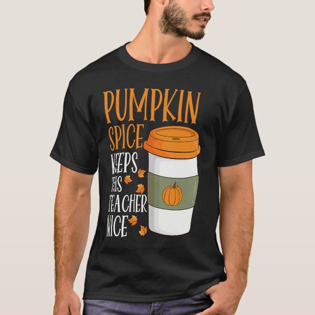 Pumpkin Spice Keeps This Teacher Nice Fall Hallowe T Shirt (Framsida)