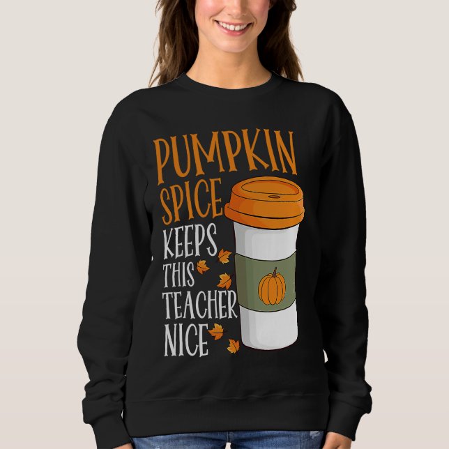 Pumpkin Spice Keeps This Teacher Nice Fall Hallowe T Shirt (Framsida)