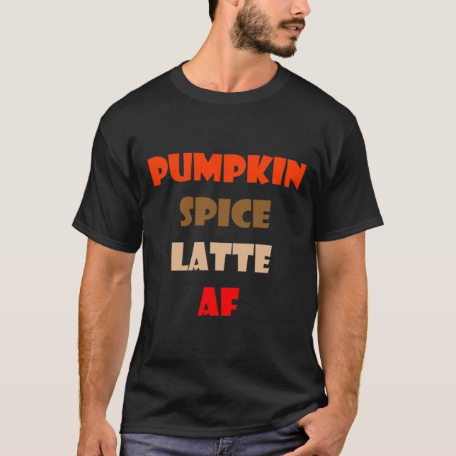 Pumpkin Spice Latte AF Funny Pumpkin Spice Coffee T Shirt (Framsida)