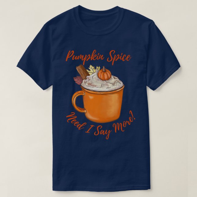 Pumpkin Spice Latte Need, jag säger mer hösten Sp T Shirt (Design framsida)