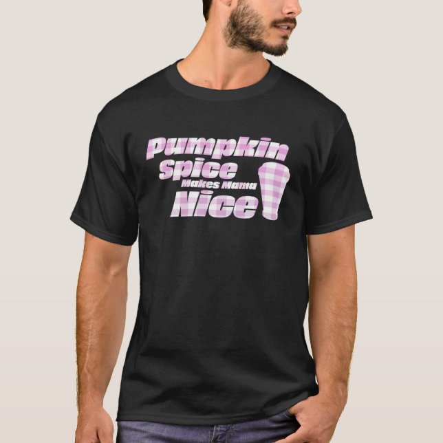 Pumpkin Spice Makes Mama Nice Seasonal T Shirt (Framsida)