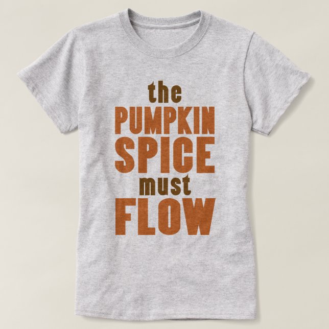 Pumpkin Spice måste flöda T Shirt (Design framsida)