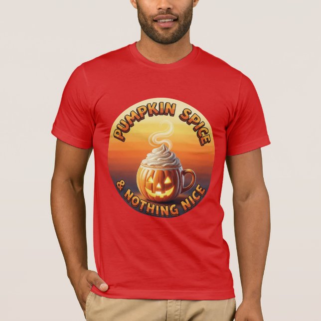 Pumpkin Spice & Nothing Nice T Shirt (Framsida)