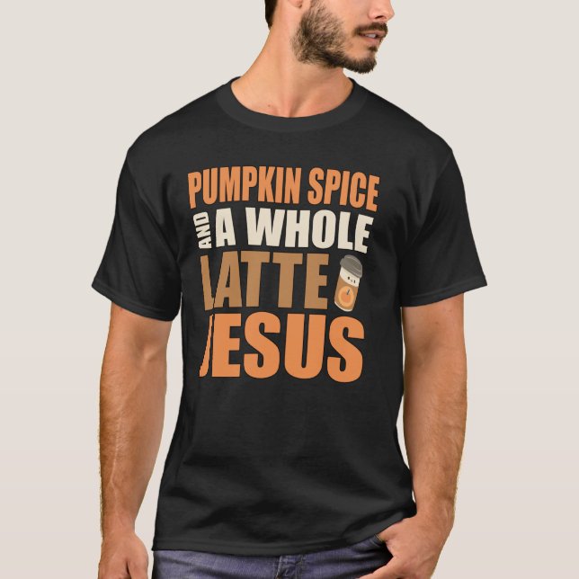 Pumpkin Spice och en hel latte Jesus Coffee Pun T Shirt (Framsida)