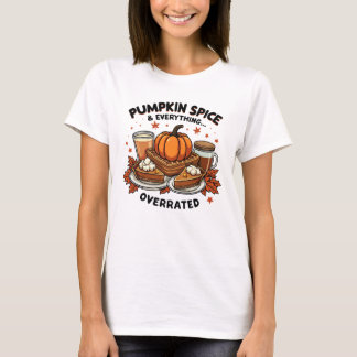 Pumpkin Spice Overrated - Fall Dessert Humor T Shirt