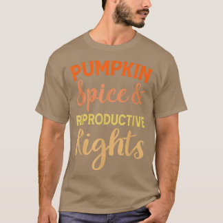 Pumpkin Spice Reproductive Rights Feminist Support T Shirt