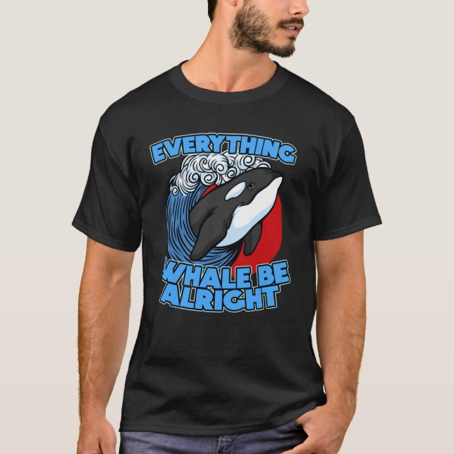 Pun Orca Whale Graphic Everything Whale Be Alright T Shirt (Framsida)