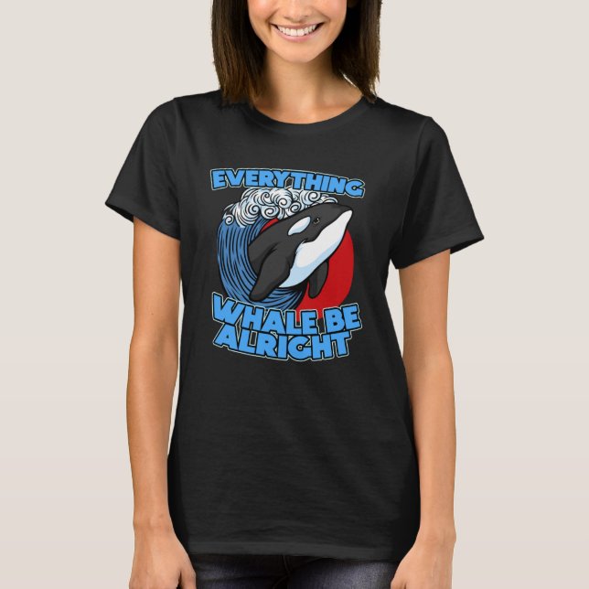 Pun Orca Whale Graphic Everything Whale Be Alright T Shirt (Framsida)