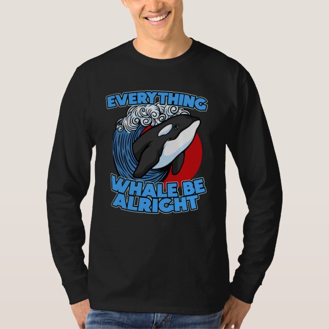 Pun Orca Whale Graphic Everything Whale Be Alright T Shirt (Framsida)