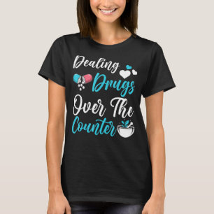 Pun Pharmacy Technician Local Drug Dealer Pharmaci T Shirt