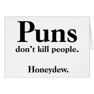 Puns Dödar Inte Människor... Honeydew. Hälsningskort