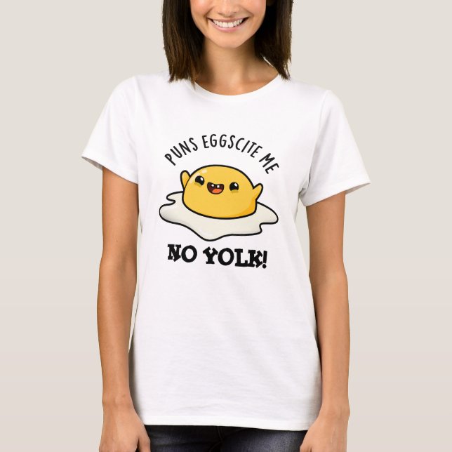 Puns Egg-citat me no Yolk Funny Egg Pun T Shirt (Framsida)