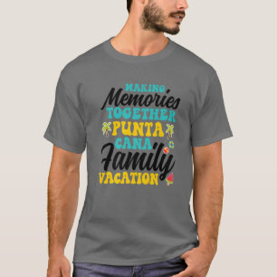 Punta Cana Family Vacation 2022 Skapar minnen till T Shirt