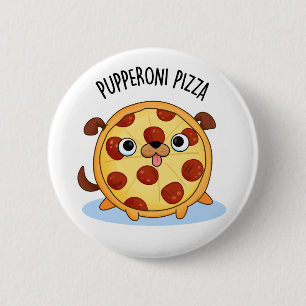 Pupperoni Pizza Funny Puppy Pizza Pun Knapp