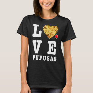 Pupusas Salvador Kärlek Food Comida El Salvador Gu T Shirt
