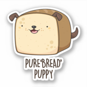 Pure Bread Puppy Funny Puppy Bread Pun Klistermärken
