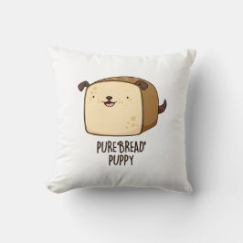 Pure Bread Puppy Funny Puppy Bread Pun Kudde