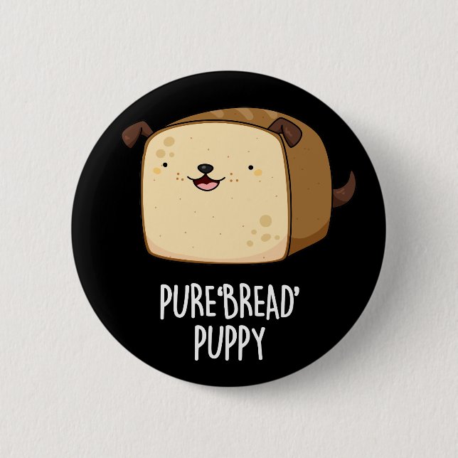 Pure Bread Puppy Funny Puppy Bread Pun Mörk BG Knapp (Framsida)