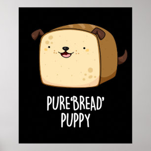 Pure Bread Puppy Funny Puppy Bread Pun Mörk BG Poster