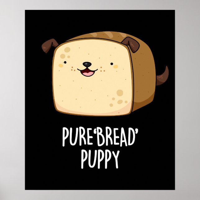 Pure Bread Puppy Funny Puppy Bread Pun Mörk BG Poster (Framsidan)
