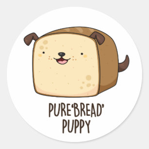 Pure Bread Puppy Funny Puppy Bread Pun Runt Klistermärke