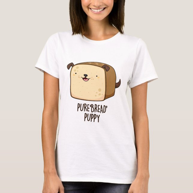Pure Bread Puppy Funny Puppy Bread Pun T Shirt (Framsida)