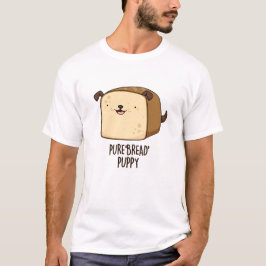 Pure Bread Puppy Funny Puppy Bread Pun T Shirt