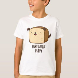 Pure Bread Puppy Funny Puppy Bread Pun T Shirt