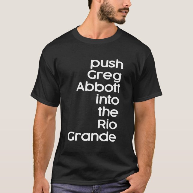 Push Greg Abbott in to the Rio Grande T Shirt (Framsida)