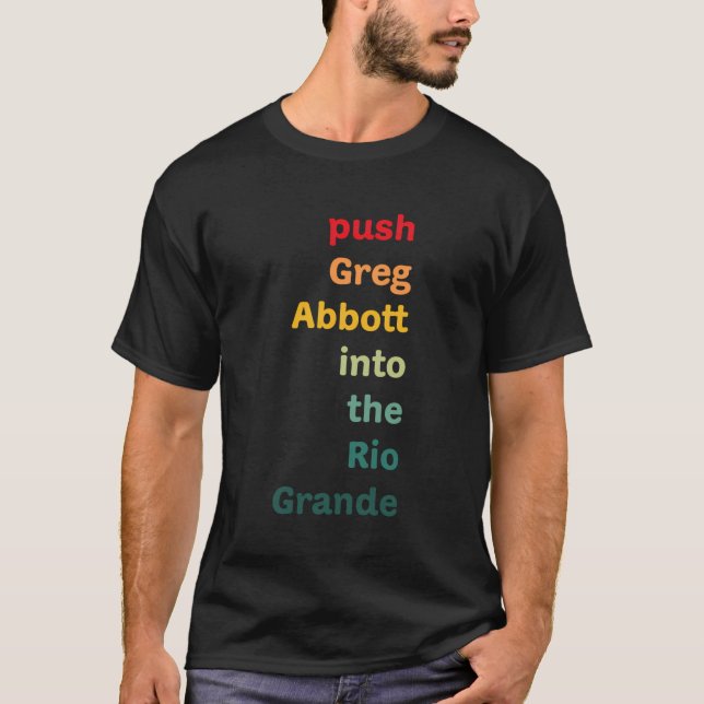 Push Greg Abbott in to the Rio Grande T Shirt (Framsida)