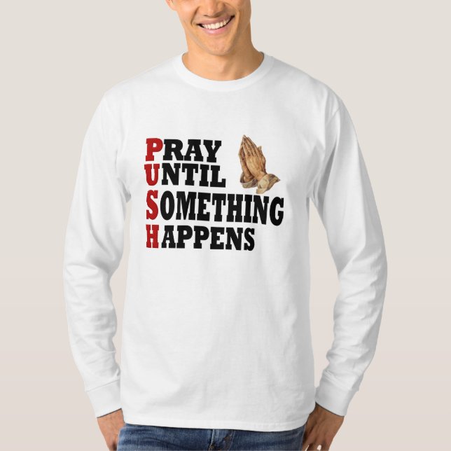 PUSH Pray tills något händer T Shirt (Framsida)
