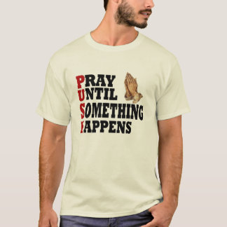 PUSH Pray tills något händer T Shirt