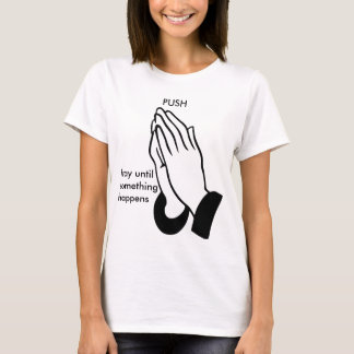 PUSH - Pray until something happens Tee Shirt
