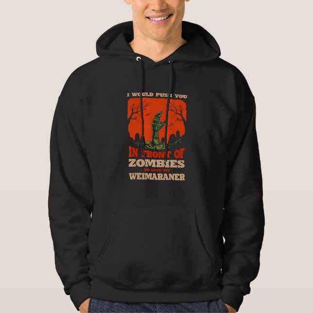 Push You In Zombies To Save My Weimaraner Dog Hoodie (Framsida)