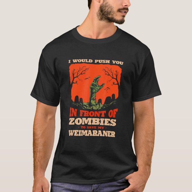 Push You In Zombies To Save My Weimaraner Dog T Shirt (Framsida)