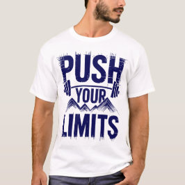Push Your Limits High Energy Gym Motivation Art T Shirt
