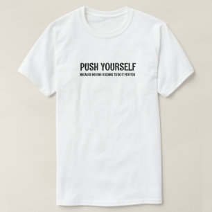 Push Yourself - Gym Motivational Quotes T Shirt