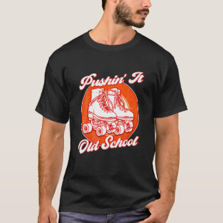 Pushin' It Old School Roller Skates T Shirt