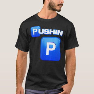 Pushin P, Pushin P, S P, T P, P, P, P Shirt