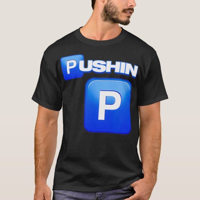 Pushin P, Pushin P-skjorta, det är P, det är inte  T Shirt (Framsida)
