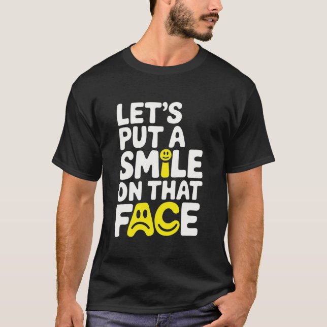 Put a smile on that face  t shirt (Framsida)