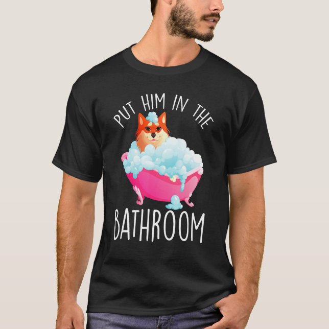 Put Him In The Bathroom Clean Him Bathtub Bathing T Shirt (Framsida)
