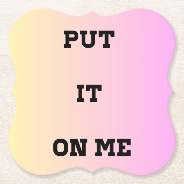 "Put It On Me" Quote Coaster – Fun & Flirty Underlägg Papper (Framsida)