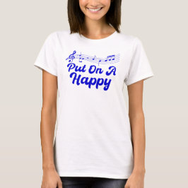 Put On A Happy Music T Shirt