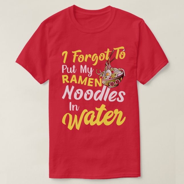 Put Ramen Noodles In Water Funny Noodle Eater Love T Shirt (Design framsida)