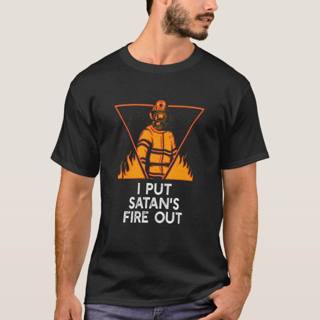 Put Satans Fire Out Firefighter Dad Jokes Fireman  T Shirt (Framsida)