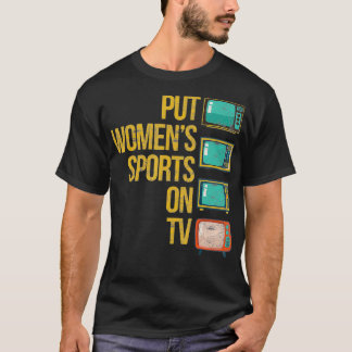 Put women's sports on TV T Shirt